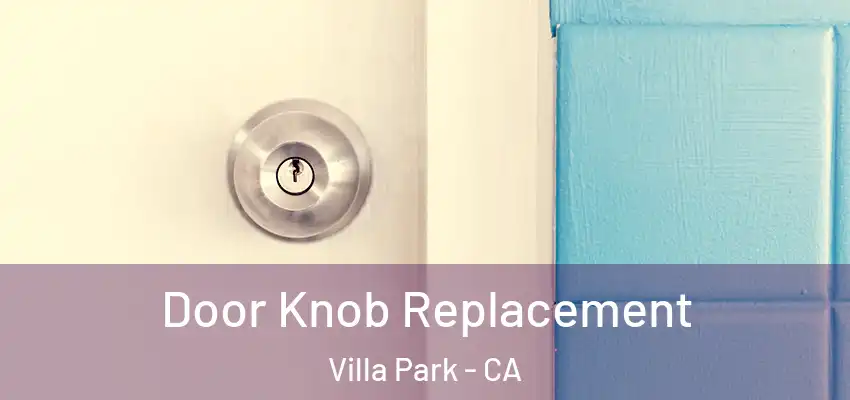  Door Knob Replacement Villa Park - CA