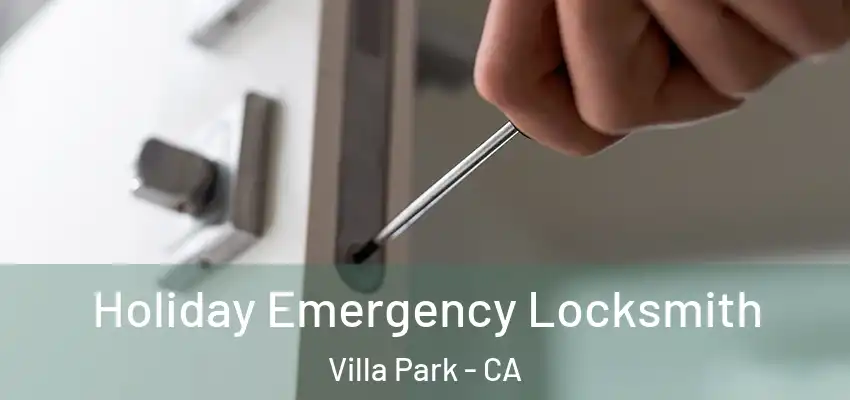  Holiday Emergency Locksmith Villa Park - CA